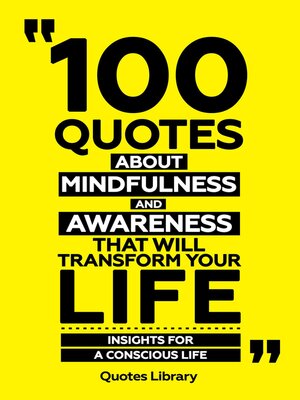 cover image of 100 Quotes About Mindfulness and Awareness That Will Transform Your Life--Insights For a Conscious Life